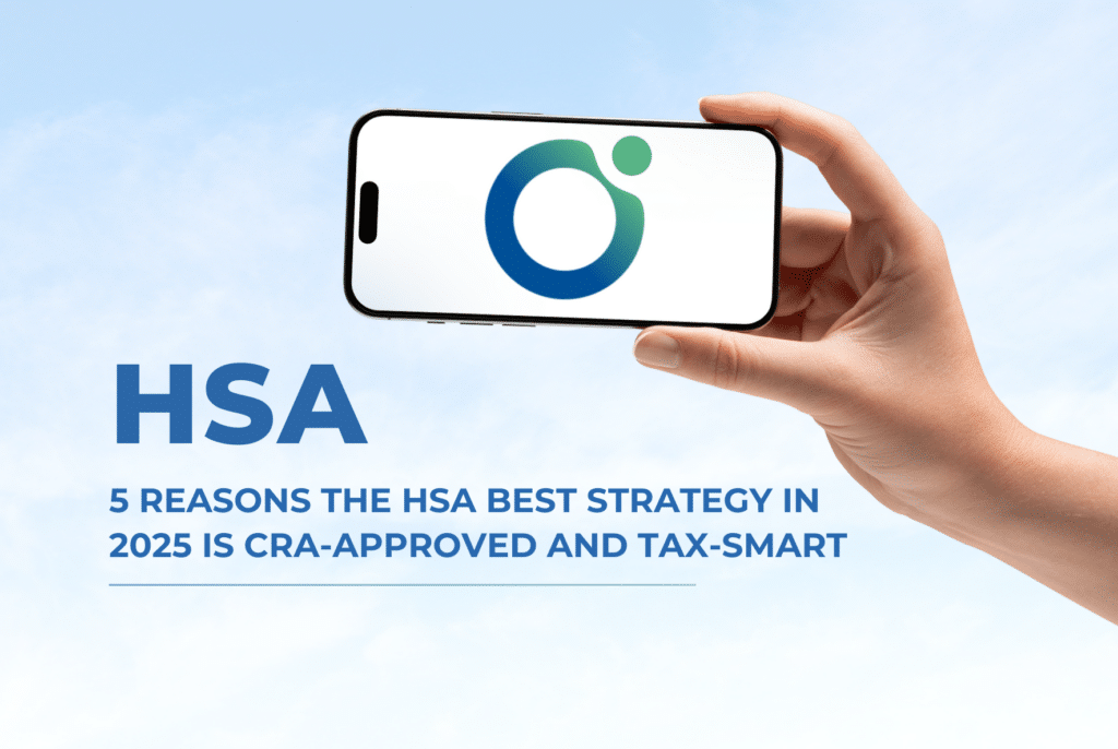 5 Reasons Why the HSA Best Strategy for Canadians in 2025 Is CRA-Approved and Tax-Smart