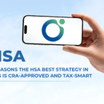 5 Reasons Why the HSA Best Strategy for Canadians in 2025 Is CRA-Approved and Tax-Smart